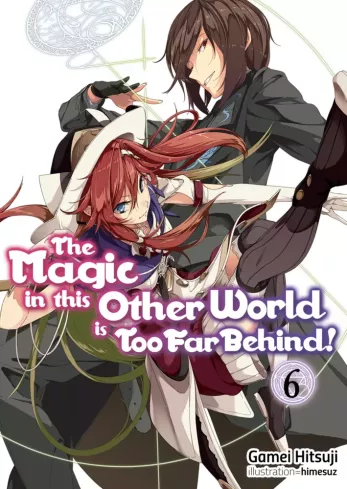 The Magic in this Other World is Too Far Behind! Volume 6