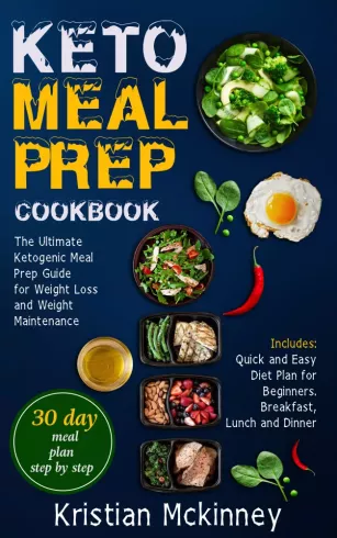 Keto Meal Prep CookbookThe Ultimate Ketogenic Meal Prep Guide for Weight Loss and Weight Maintenance. Includes borító