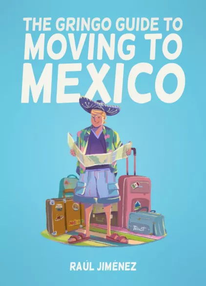 The Gringo Guide To Moving To Mexico
