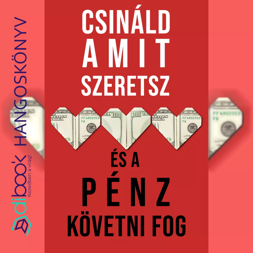 Csináld, amit szeretsz és a pénz követni fog borító