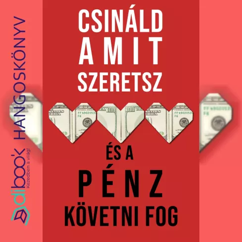 Csináld, amit szeretsz és a pénz követni fog borító