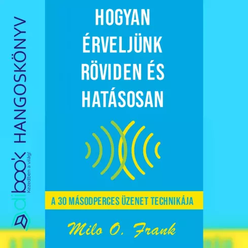 Hogyan érveljünk röviden és hatásosan borító