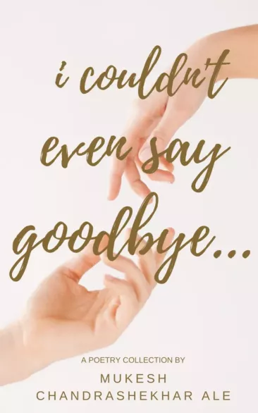I Couldn"t Even Say Goodbye...