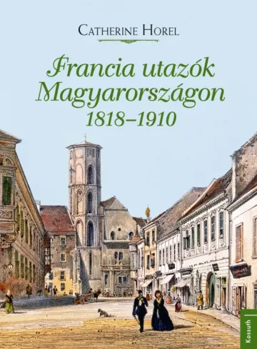 Francia utazók Magyarországon 1818–1910 borító