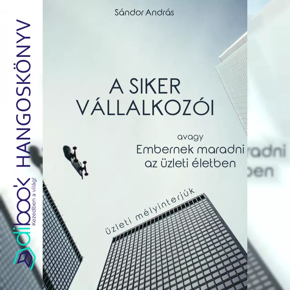 A siker vállalkozói - Üzleti mélyinterjúk borító