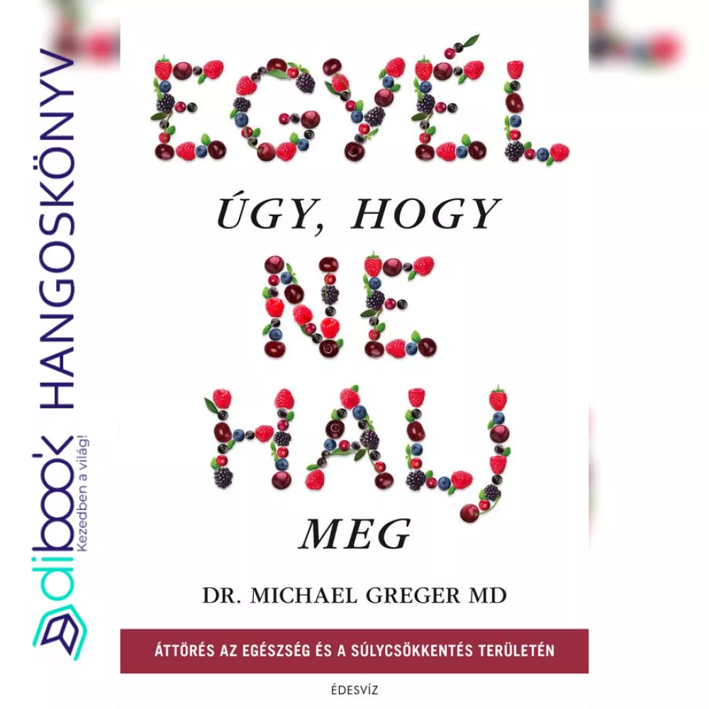 Egyél úgy, hogy ne halj meg - Rövidített könyv borító