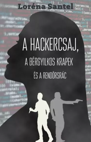 A hackercsaj, a bérgyilkos krapek, és a rendőrsrác