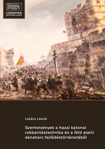 Szemelvények a hazai katonai robbantástechnika és a föld alatti aknaharc fejlődéstörténetéből borító