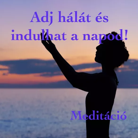 Adj hálát és indulhat a napod!