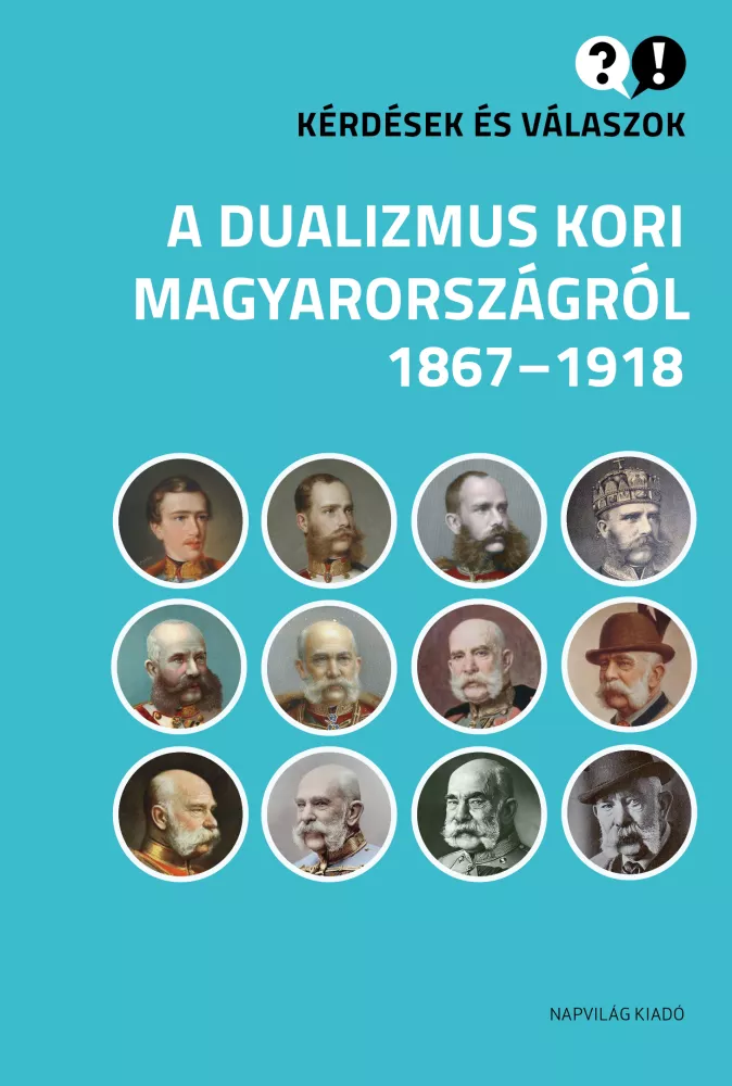 Kérdések és válaszok a dualizmus kori Magyarországról borító