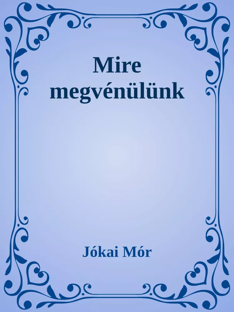 Mire megvénülünk borító