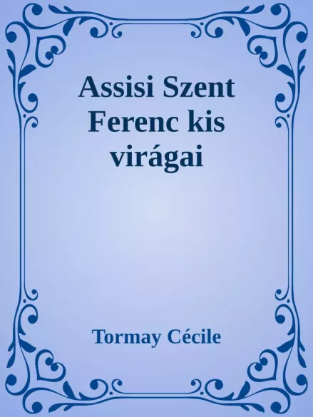 Assisi Szent Ferenc kis virágai