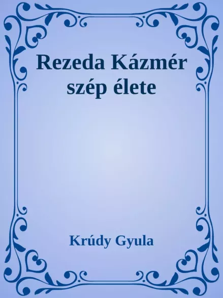 Rezeda Kázmér szép élete