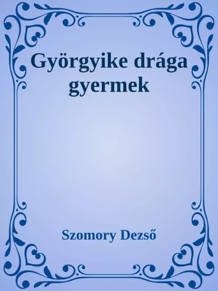 Györgyike, drága gyermek