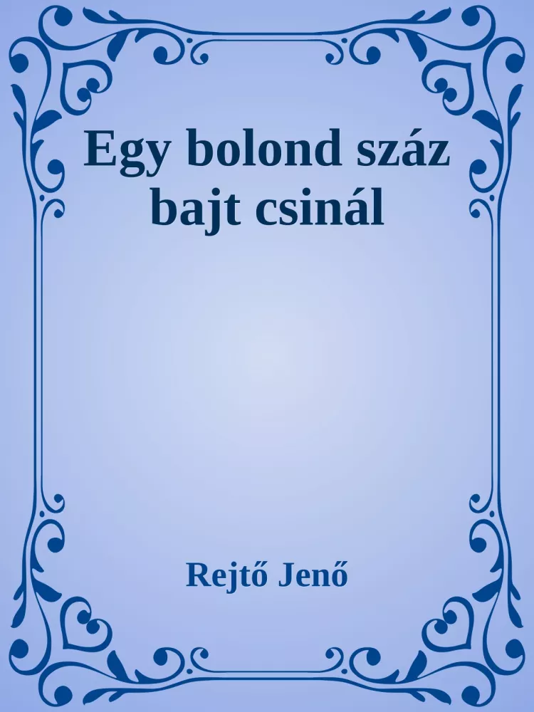 Egy bolond száz bajt csinál borító