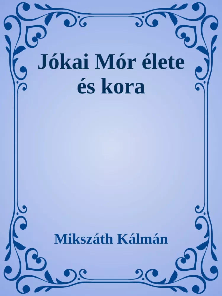 Jókai Mór élete és kora borító