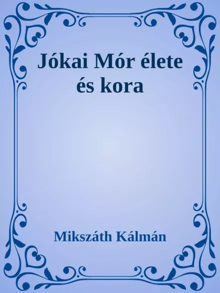 Jókai Mór élete és kora