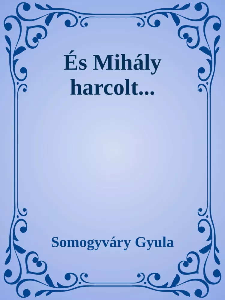 És Mihály harcolt borító