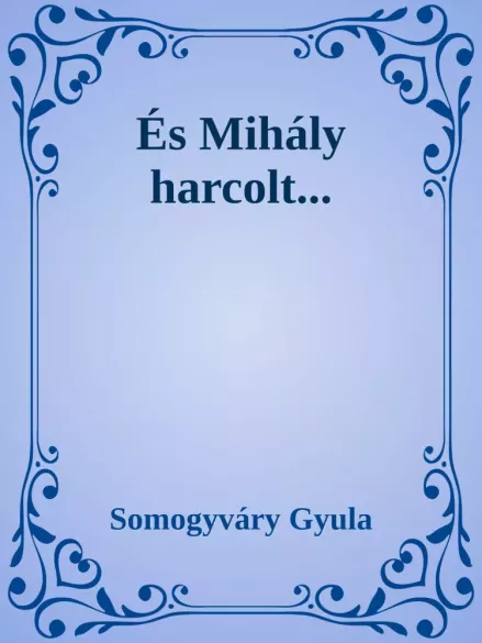 És Mihály harcolt borító