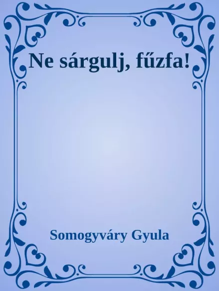 Ne sárgulj, fűzfa! borító
