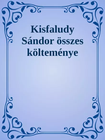 Kisfaludy Sándor összes költeményei