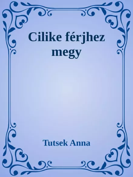 Cilike férjhez megy