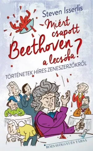 Miért csapott Beethoven a lecsóba? borító