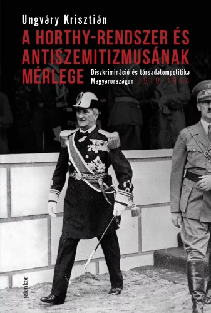 A Horthy-rendszer és antiszemitizmusának mérlege borító