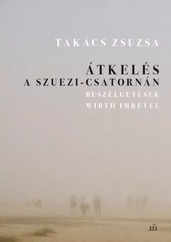 Átkelés a Szuezi-csatornán - Beszélgetések Wirth Imrével borító