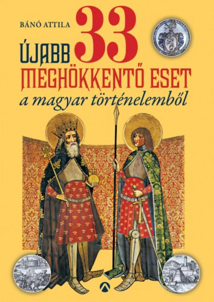 Újabb 33 meghökkentő eset a magyar történelemből borító