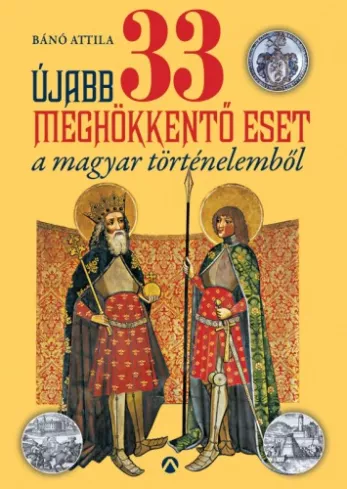 Újabb 33 meghökkentő eset a magyar történelemből borító