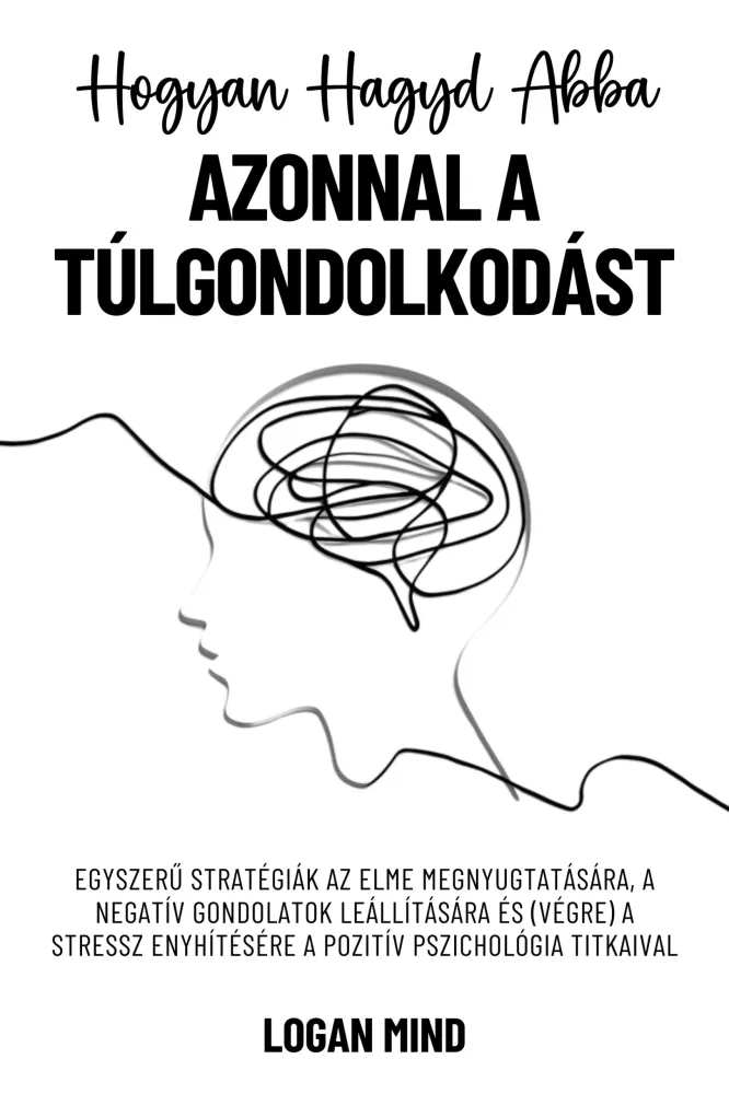 Hogyan hagyd abba azonnal a túlgondolkodást borító