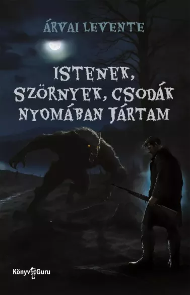 Istenek, szörnyek, csodák nyomában jártam borító