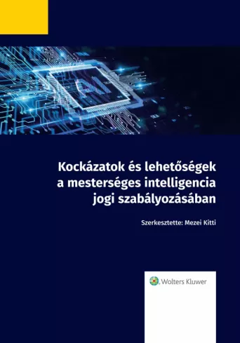 Kockázatok és lehetőségek a mesterséges intelligencia jogi szabályozásában borító