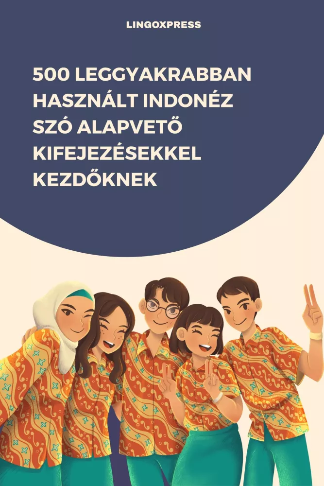 500 leggyakrabban használt Indonéz szó alapvető kifejezésekkel kezdőknek borító