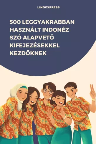 500 leggyakrabban használt Indonéz szó alapvető kifejezésekkel kezdőknek borító