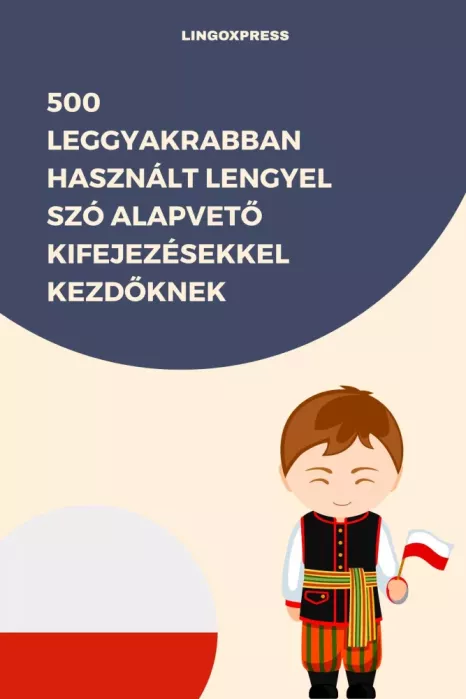 500 leggyakrabban használt Lengyel szó alapvető kifejezésekkel kezdőknek