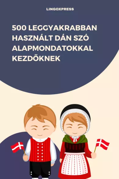 500 leggyakrabban használt Dán szó alapmondatokkal kezdőknek borító