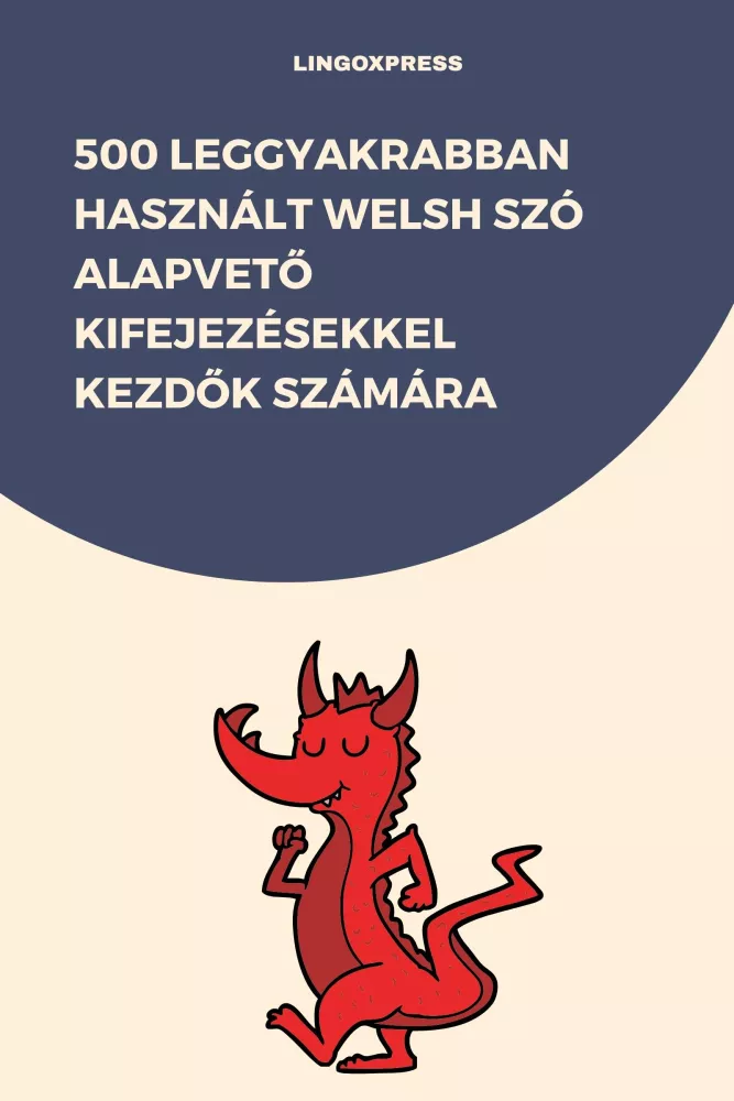 500 leggyakrabban használt Welsh szó alapvető kifejezésekkel kezdők számára borító