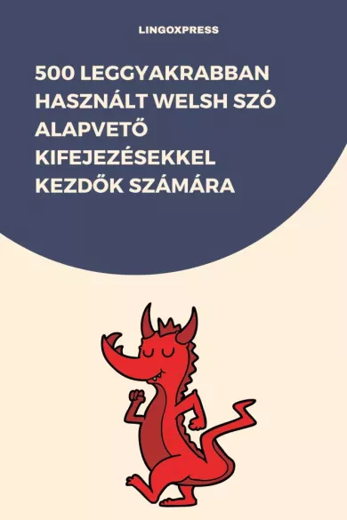 500 leggyakrabban használt Welsh szó alapvető kifejezésekkel kezdők számára borító