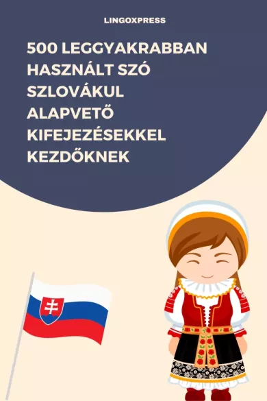 500 leggyakrabban használt szó Szlovákul alapvető kifejezésekkel kezdőknek borító