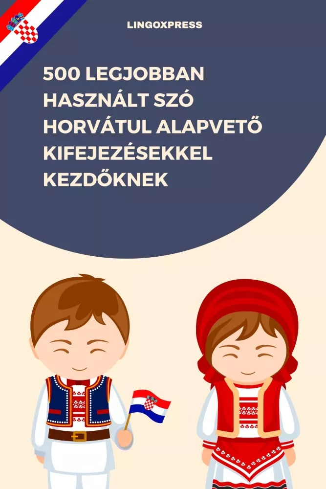 500 legjobban használt szó Horvátul alapvető kifejezésekkel kezdőknek borító