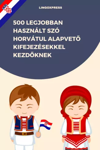 500 legjobban használt szó Horvátul alapvető kifejezésekkel kezdőknek borító