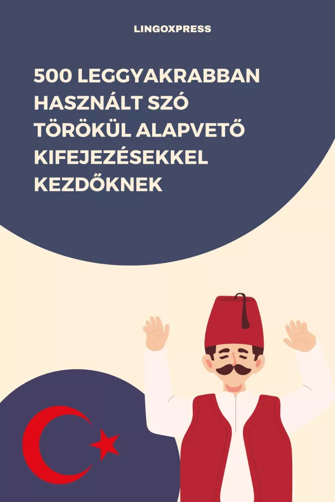 500 leggyakrabban használt szó Törökül alapvető kifejezésekkel kezdőknek borító