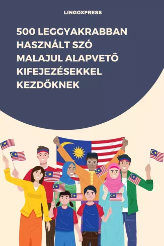 500 leggyakrabban használt szó Malajul alapvető kifejezésekkel kezdőknek borító