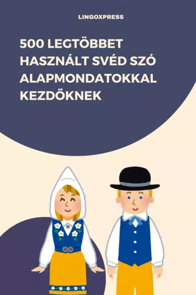 500 legtöbbet használt Svéd szó alapmondatokkal kezdőknek borító
