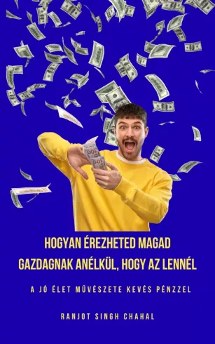 Hogyan érezheted magad gazdagnak anélkül, hogy az lennél
