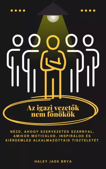 Az igazi vezetők nem főnökök