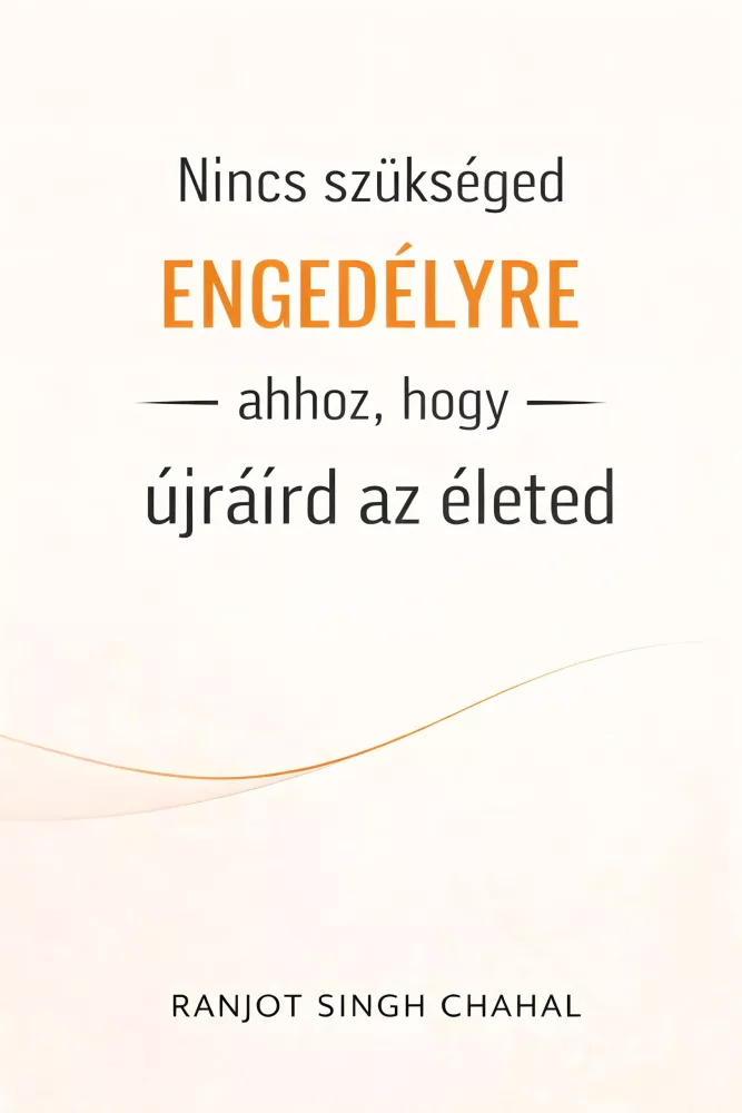 Nincs szükséged engedélyre ahhoz, hogy újraírd az életed borító