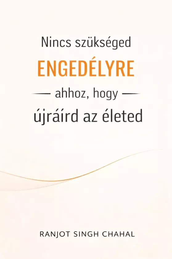 Nincs szükséged engedélyre ahhoz, hogy újraírd az életed borító